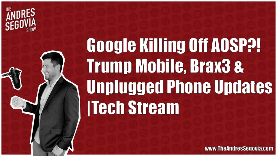 Google Killing Off AOSP?! Trump Mobile, Brax3 & Unplugged Phone Updates  | Tech Stream
