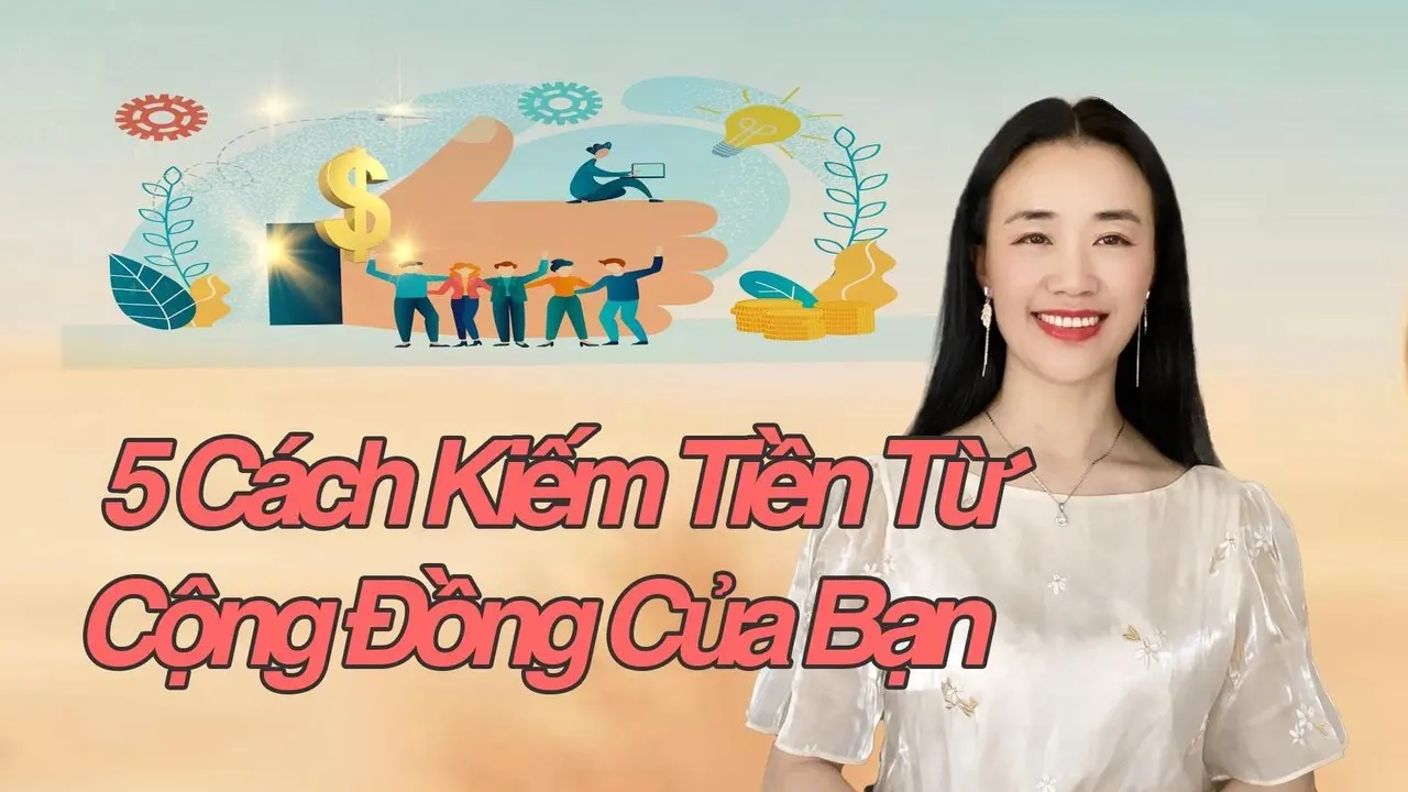 5 Cách Kiếm Tiền Từ  Cộng Đồng Của Bạn