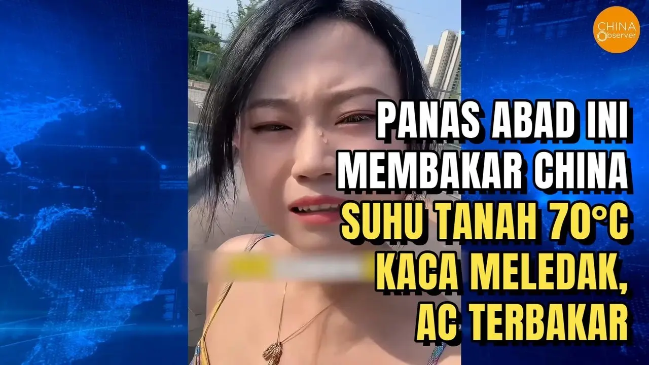 PANAS ABAD INI MEMBAKAR CHINA: SUHU TANAH 70°C, KACA MELEDAK, AC TERBAKAR