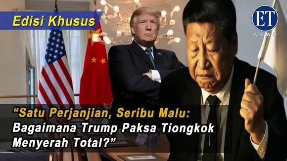 (Edisi Khusus): “Satu Perjanjian, Seribu Malu: Bagaimana Trump Paksa Tiongkok Menyerah Total?”