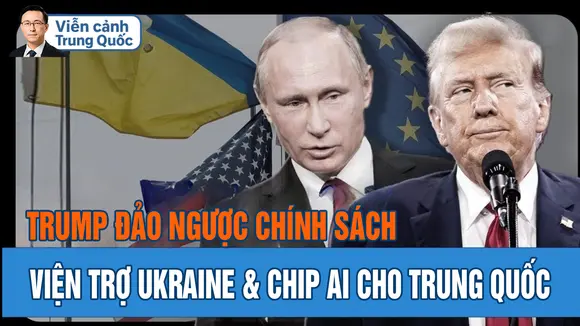 Trump đảo ngược chính sách - Viện trợ Ukraine và chip AI cho Trung Quốc