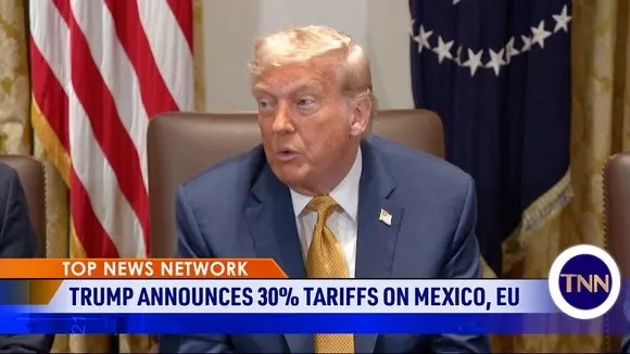 Trump Announces 30% Tariffs on Mexico, EU