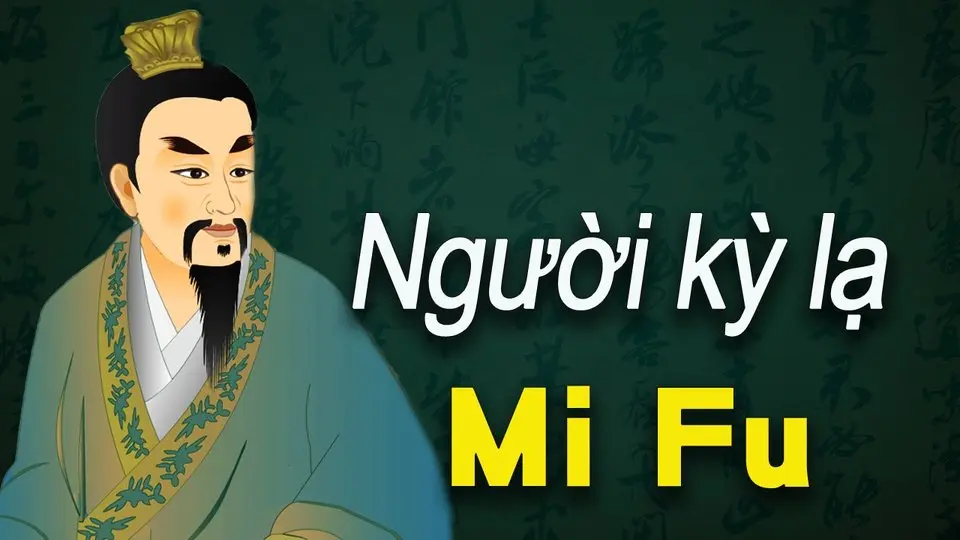 Mi Fu – Nhà thư họa lập dị đến từ cõi Phật ngát hương.