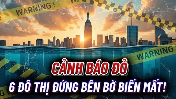 6 thành phố có nguy cơ bị nước biển nhấn chìm: TP Hồ Chí Minh nằm trong danh sách