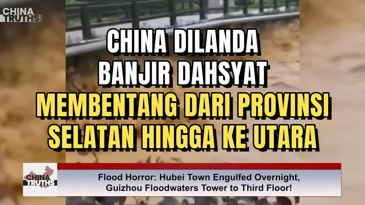 CHINA DILANDA BANJIR DAHSYAT YANG MEMBENTANG DARI PROVINSI SELATAN HINGGA KE UTARA