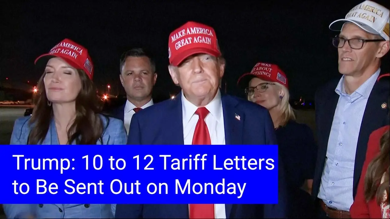 Trump: 10 to 12 Tariff Letters to Be Sent Out on Monday
