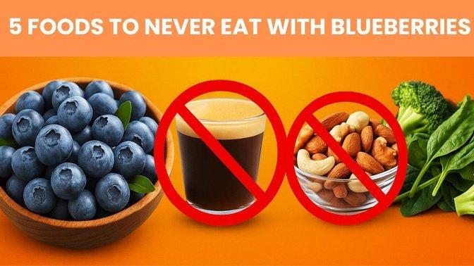 Never Eat Blueberries With These 5 Foods – They May Harm Your Health!