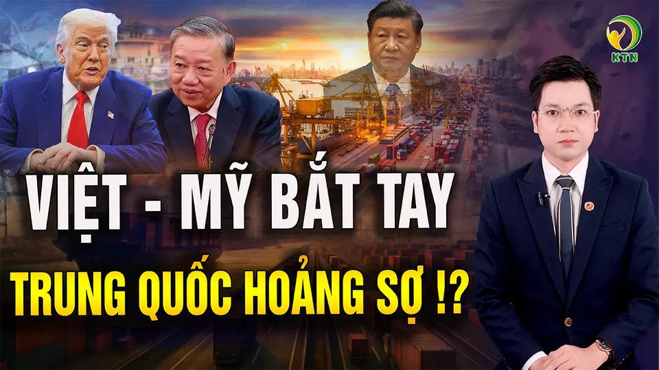 Thuế quan Việt Nam - Hoa Kỳ - cú huých chiến lược khiến Trung Quốc hoảng sợ