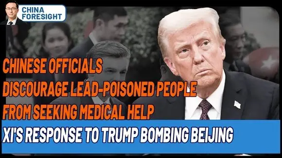 Chinese Officials Discourage People Poisoned with Lead From Seeking Medical Help, Xi's Response to Trump Bombing Beijing